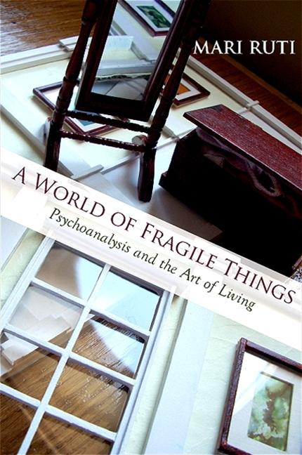 A World of Fragile Things: Psychoanalysis and the Art of Living | Mari Ruti | Taschenbuch | Suny Psychoanalysis and Cultur | Englisch | 2009 | State University of New York Press | EAN 9781438427164 - Ruti, Mari