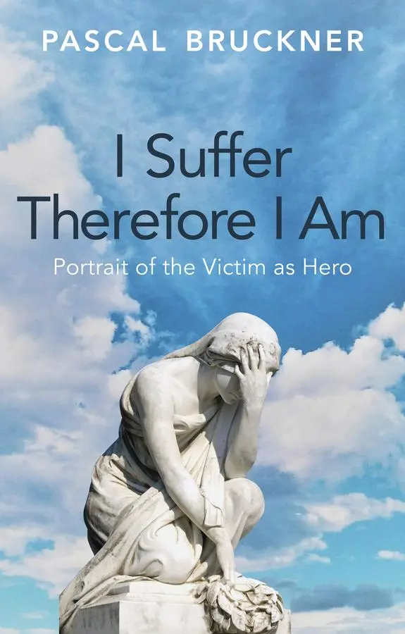 Cover: 9781509567164 | I Suffer Therefore I Am | Portrait of the Victim as Hero | Bruckner