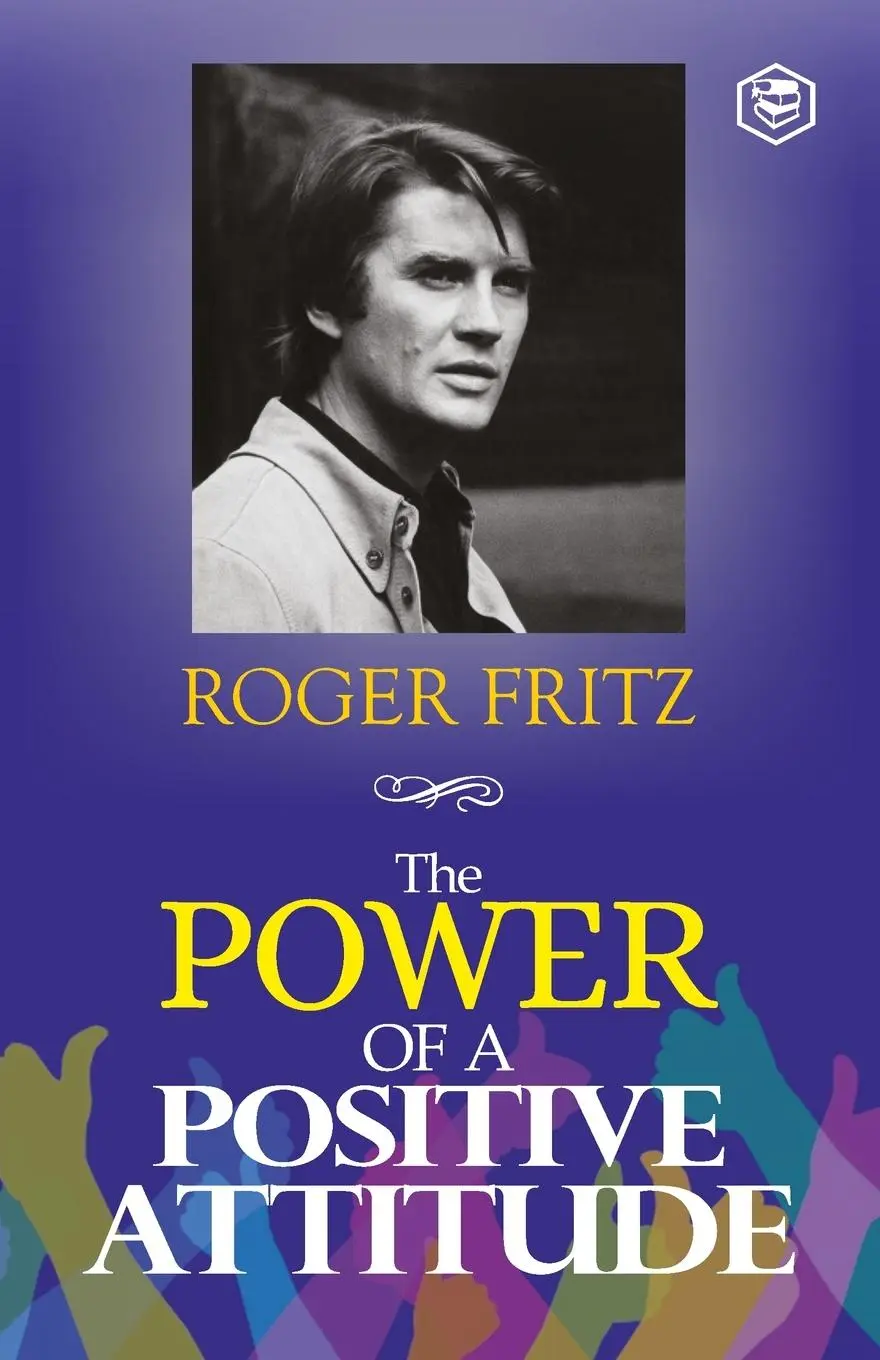 Cover: 9788119007264 | The Power of A Positive Attitude | Your Road To Success | Roger Fritz Cover: 9788119007264 | The Power of A Positive Attitude | Your Road To Success | Roger Fritz