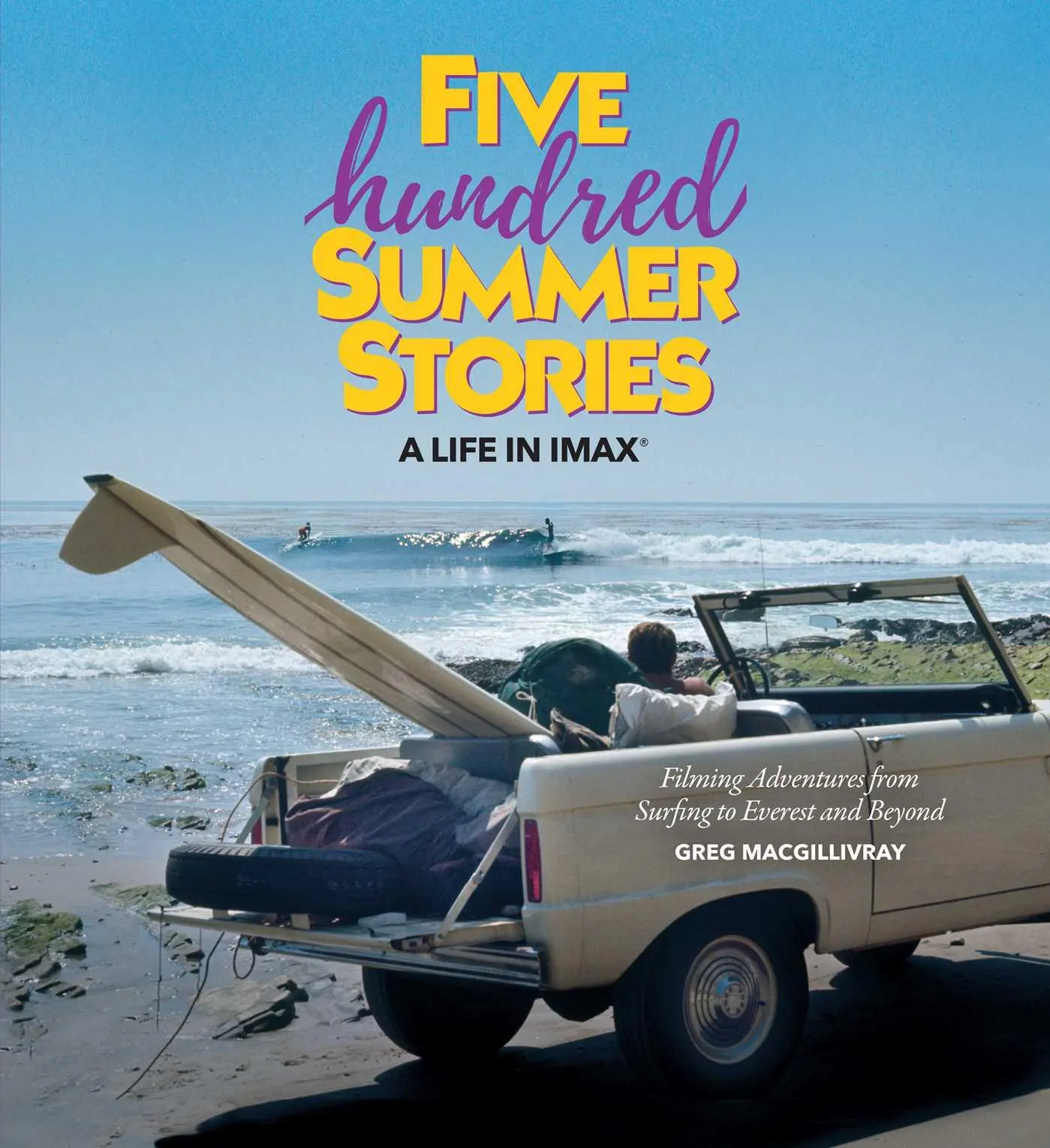 Cover: 9781647227364 | Five Hundred Summer Stories | A Life in Imax(r) | Greg Macgillivray