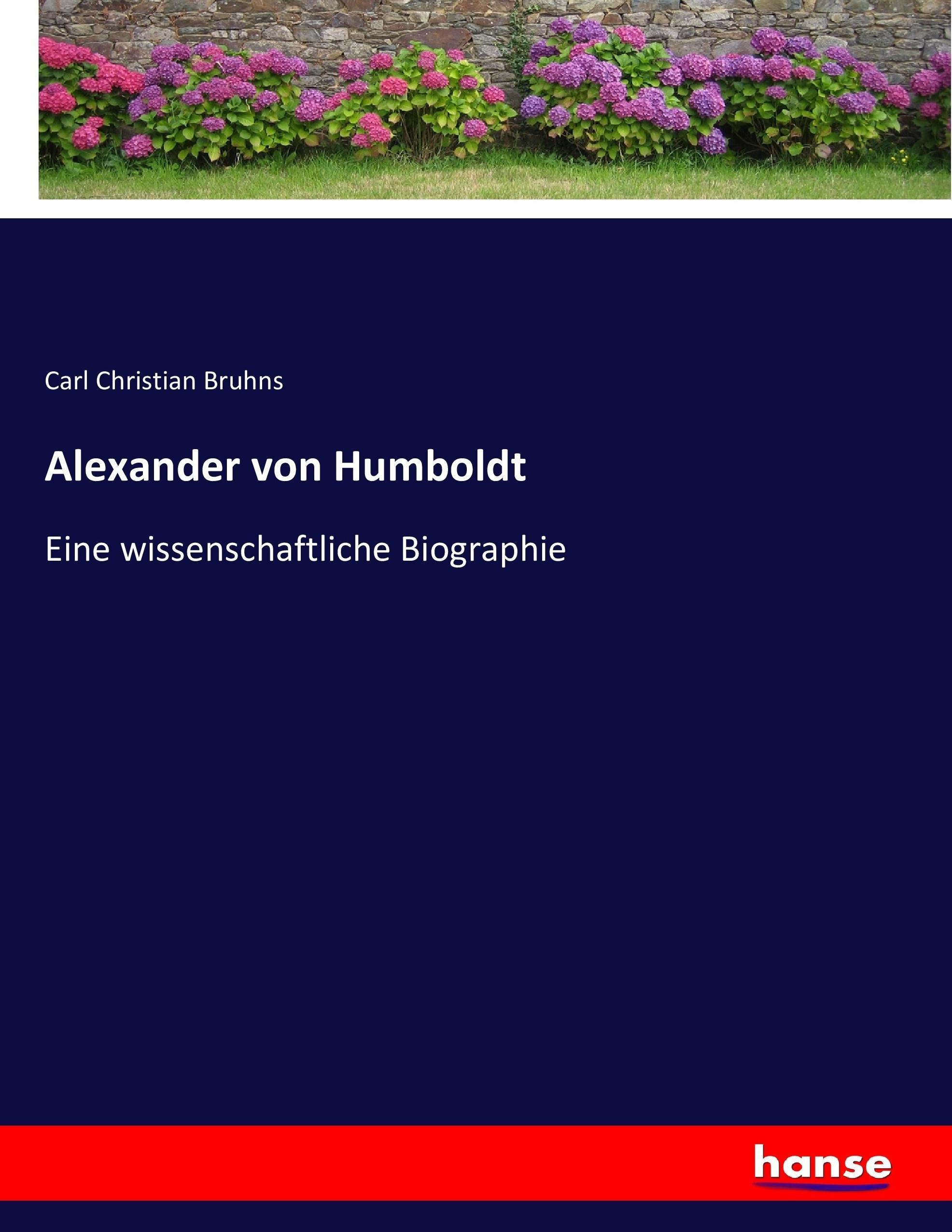 Alexander von Humboldt | Eine wissenschaftliche Biographie | Carl Christian Bruhns | Taschenbuch | Paperback | 504 S. | Deutsch | 2017 | hansebooks | EAN 9783743677364 - Bruhns, Carl Christian