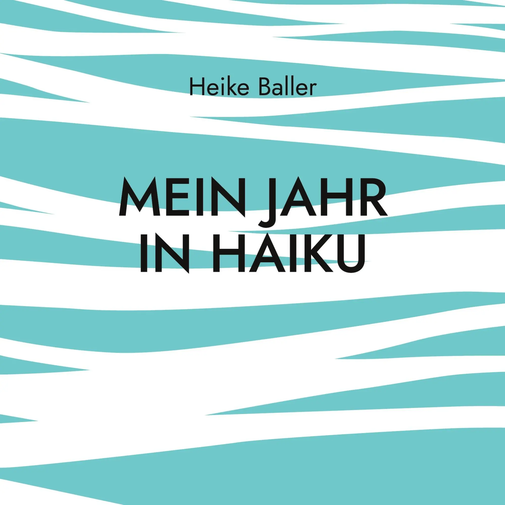 Cover: 9783754327364 | Mein Jahr in Haiku | Heike Baller | Taschenbuch | Paperback | 72 S.