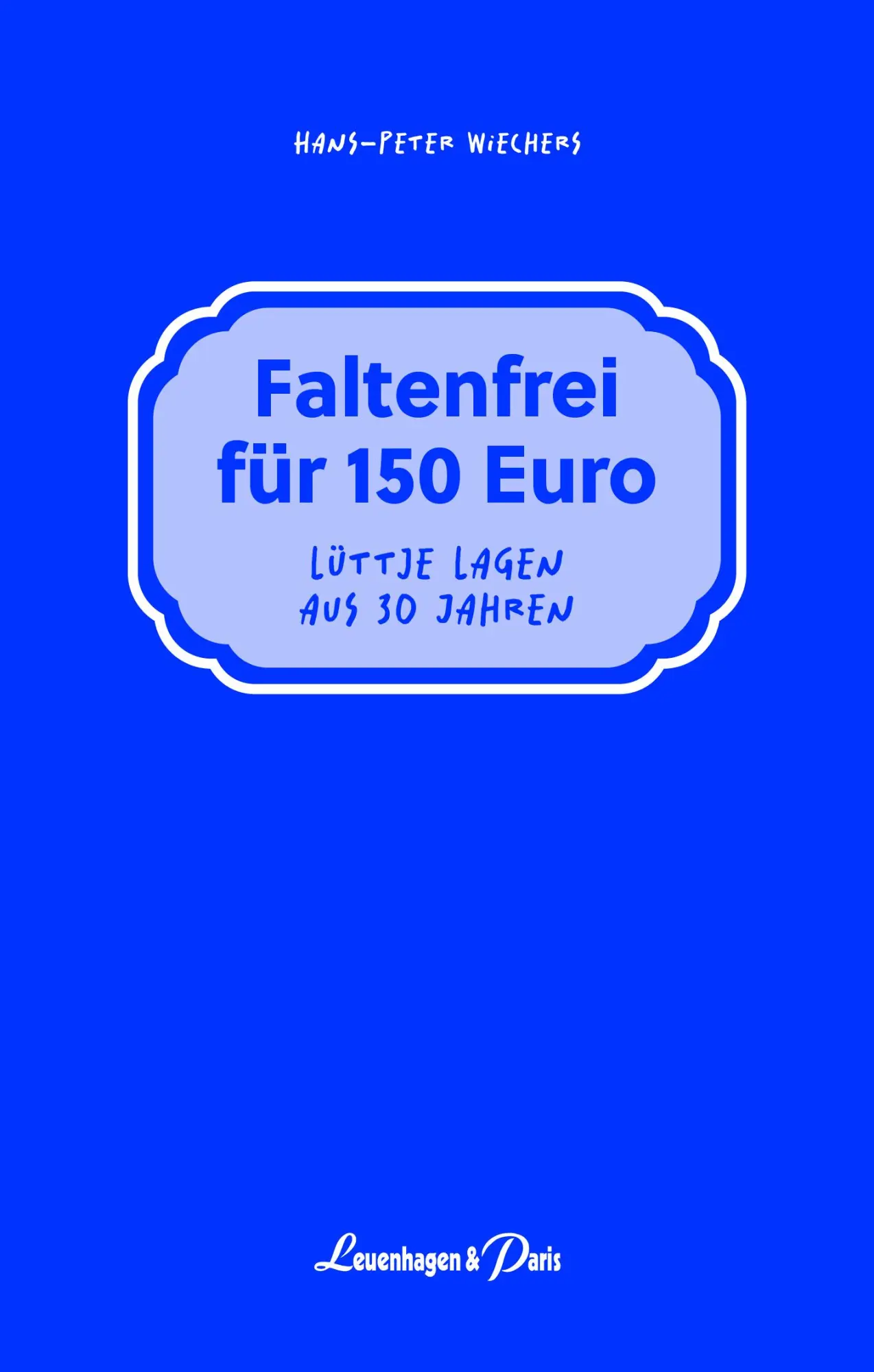 Cover: 9783945497364 | Faltenfrei für 150 Euro | Lüttje Lagen aus 30 Jahren | Wiechers | Buch