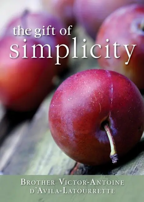 Cover: 9780764827464 | Gift of Simplicity: Heart, Mind, Body, Soul | D'Avila-Latourette