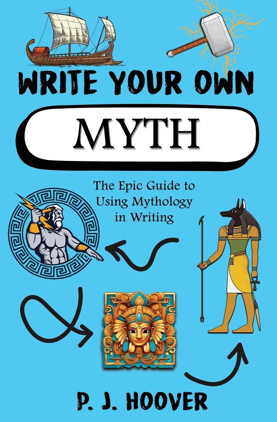 Cover: 9781949717464 | Write Your Own Myth | The Epic Guide to Using Mythology in Writing