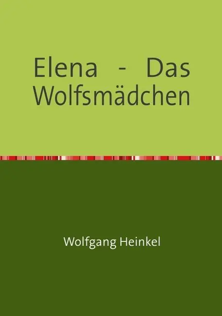 Cover: 9783741827464 | Elena - Das Wolfsmädchen | Wolfgang Heinkel | Taschenbuch | 204 S.