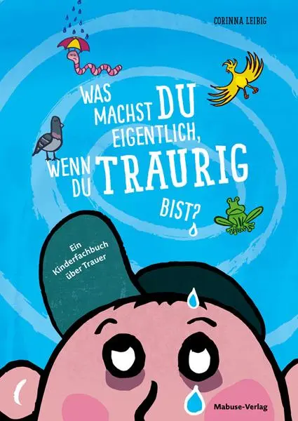 Cover: 9783863217464 | Was machst du eigentlich, wenn du traurig bist? | Corinna Leibig