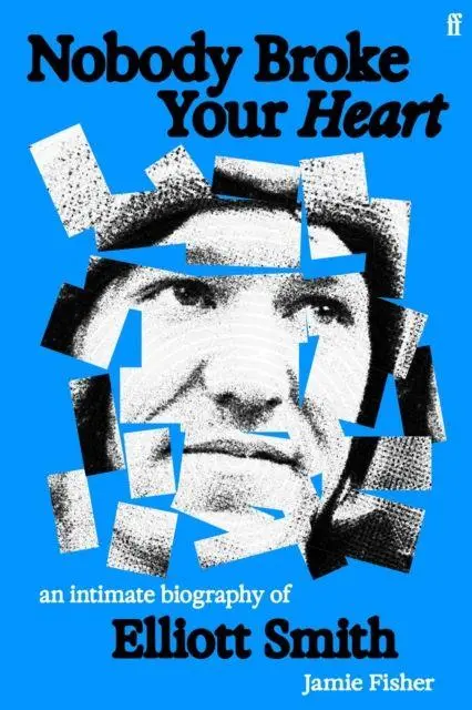 Cover: 9780571387564 | Nobody Broke Your Heart | An Intimate Biography of Elliott Smith