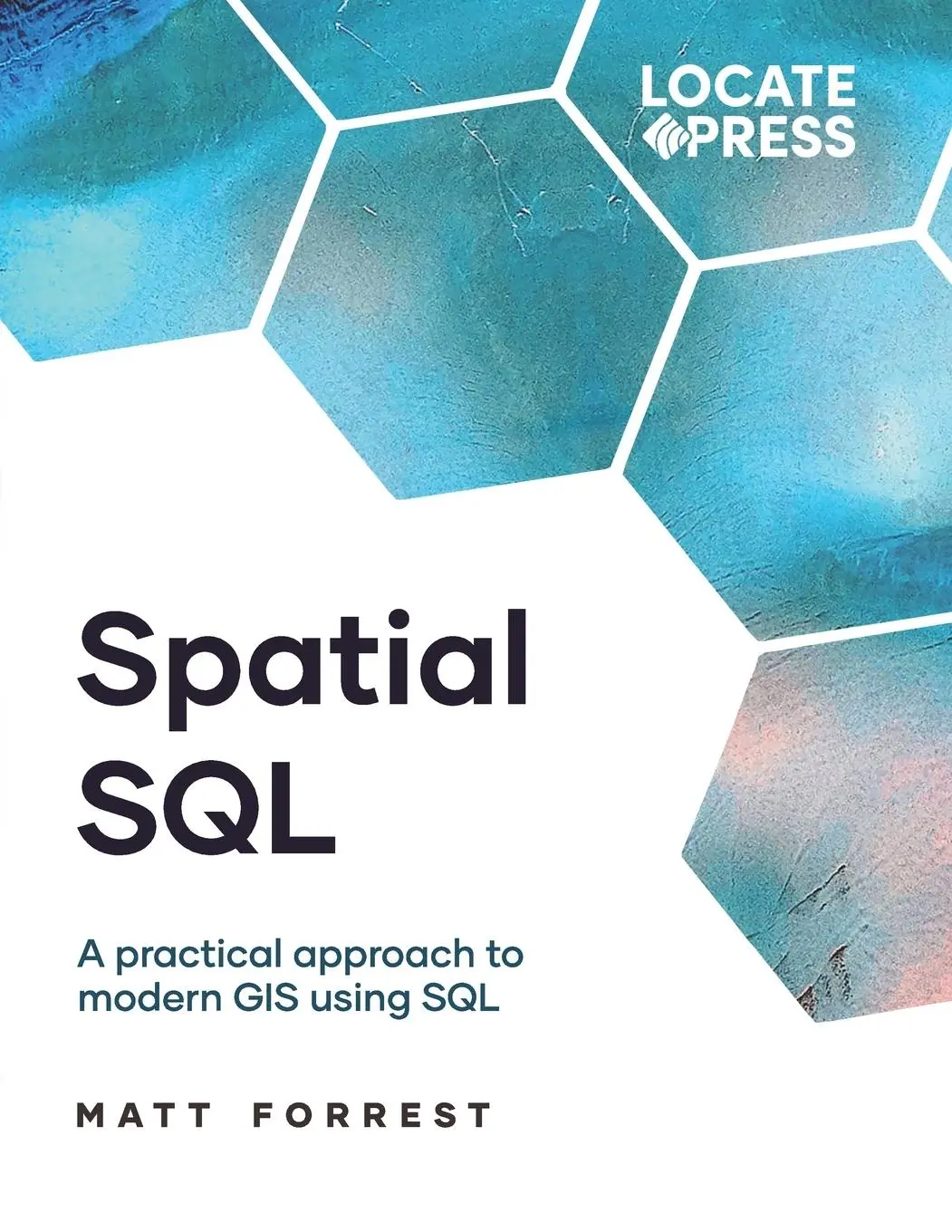Cover: 9781738767564 | Spatial SQL | A Practical Approach to Modern GIS Using SQL | Forrest