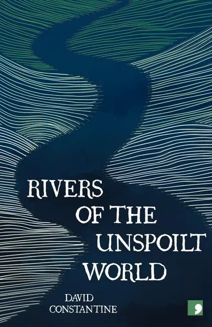 Cover: 9781912697564 | Rivers of the Unspoilt World | David Constantine | Taschenbuch | 2022