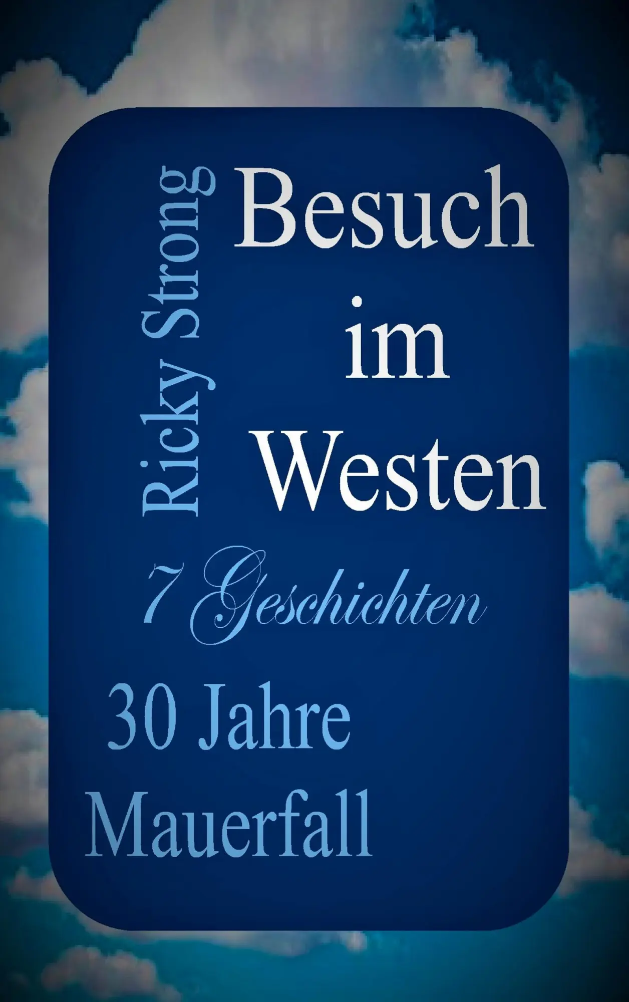 Cover: 9783750417564 | Besuch im Westen | 30 Jahre Mauerfall - 7 Geschichten | Ricky Strong