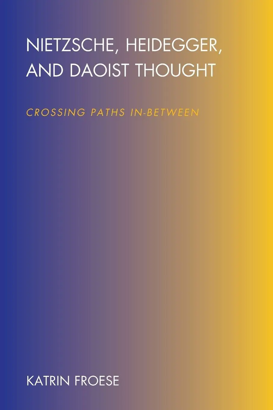 Cover: 9780791467664 | Nietzsche, Heidegger, and Daoist Thought | Crossing Paths In-Between
