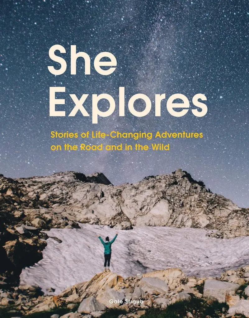 Cover: 9781452167664 | She Explores: Stories of Life-Changing Adventures on the Road and...