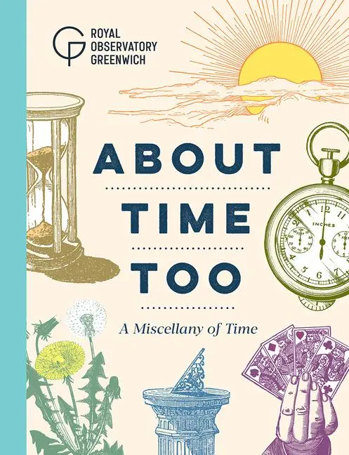 Cover: 9781906367664 | About Time Too: A Miscellany of Time | Royal Observatory Greenwich