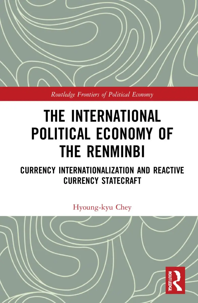 Cover: 9781032077864 | The International Political Economy of the Renminbi | Hyoung-Kyu Chey