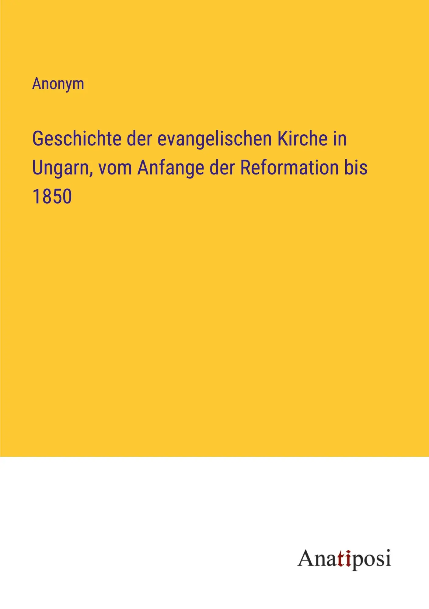Geschichte der evangelischen Kirche in Ungarn, vom Anfange der Reformation bis 1850