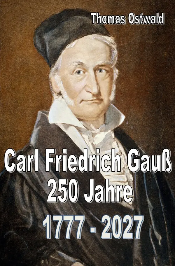 Cover: 9783565037964 | Carl Friedrich Gauß - 250 Jahre | 1777 - 2027. DE | Thomas Ostwald