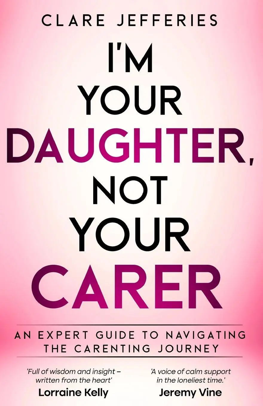 Cover: 9781917288064 | I'm Your Daughter Not Your Carer | Clare Jefferies | Taschenbuch
