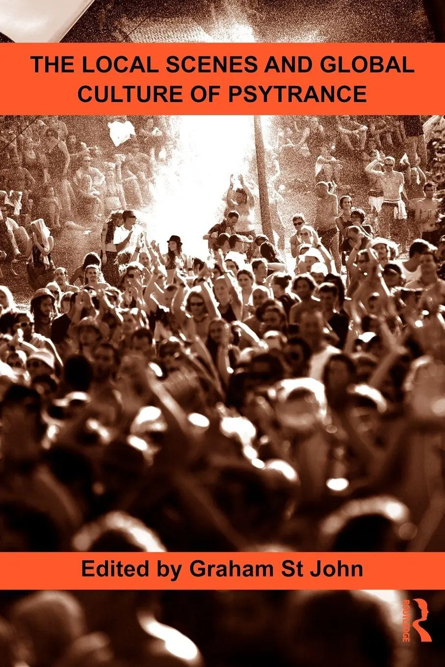 Cover: 9780415898164 | The Local Scenes and Global Culture of Psytrance | Graham St John