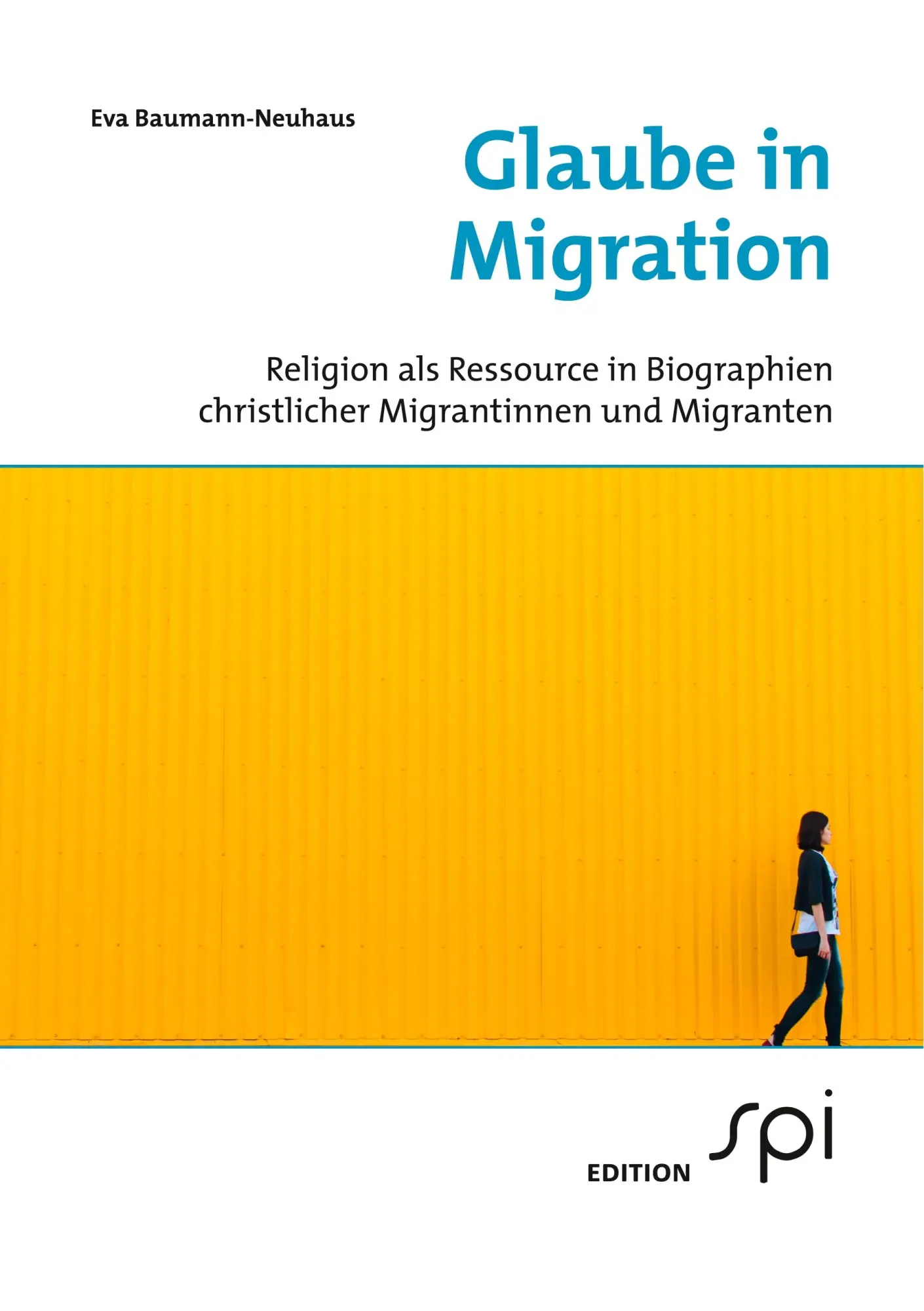 Cover: 9783906018164 | Glaube in Migration | Eva Baumann-Neuhaus | Taschenbuch | 348 S.