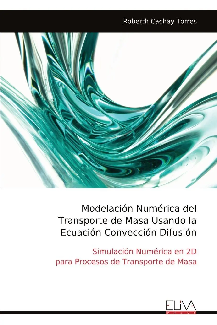 Cover: 9789999318464 | Modelación Numérica del Transporte de Masa Usando la Ecuación...