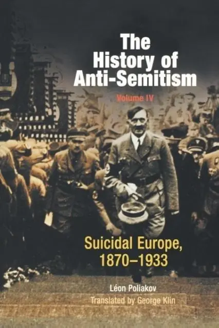 Cover: 9780812218664 | The History of Anti-Semitism, Volume 4 | Suicidal Europe, 1870-1933