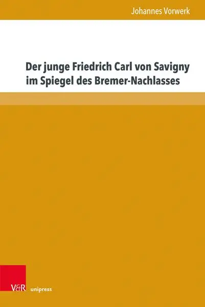 Autor: 9783847118664 | Der junge Friedrich Carl von Savigny im Spiegel des Bremer-Nachlasses