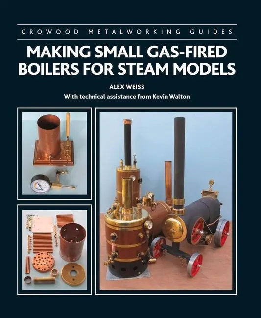 Cover: 9781785008764 | Making Small Gas-Fired Boilers for Steam Models | Alex Weiss (u. a.)