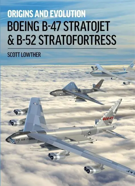 Cover: 9781911658764 | Boeing B-47 Stratojet &amp; B-52 Stratofortress | Origins and Evolution