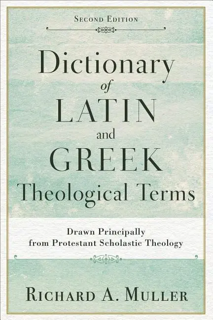Cover: 9780801098864 | Dictionary of Latin and Greek Theological Terms: Drawn Principally...