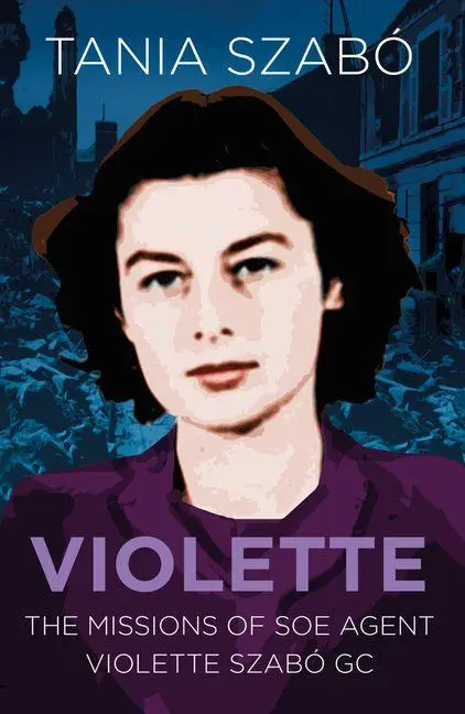 Cover: 9780750988964 | Violette | The Missions of SOE Agent Violette Szabo GC | Tania Szabó