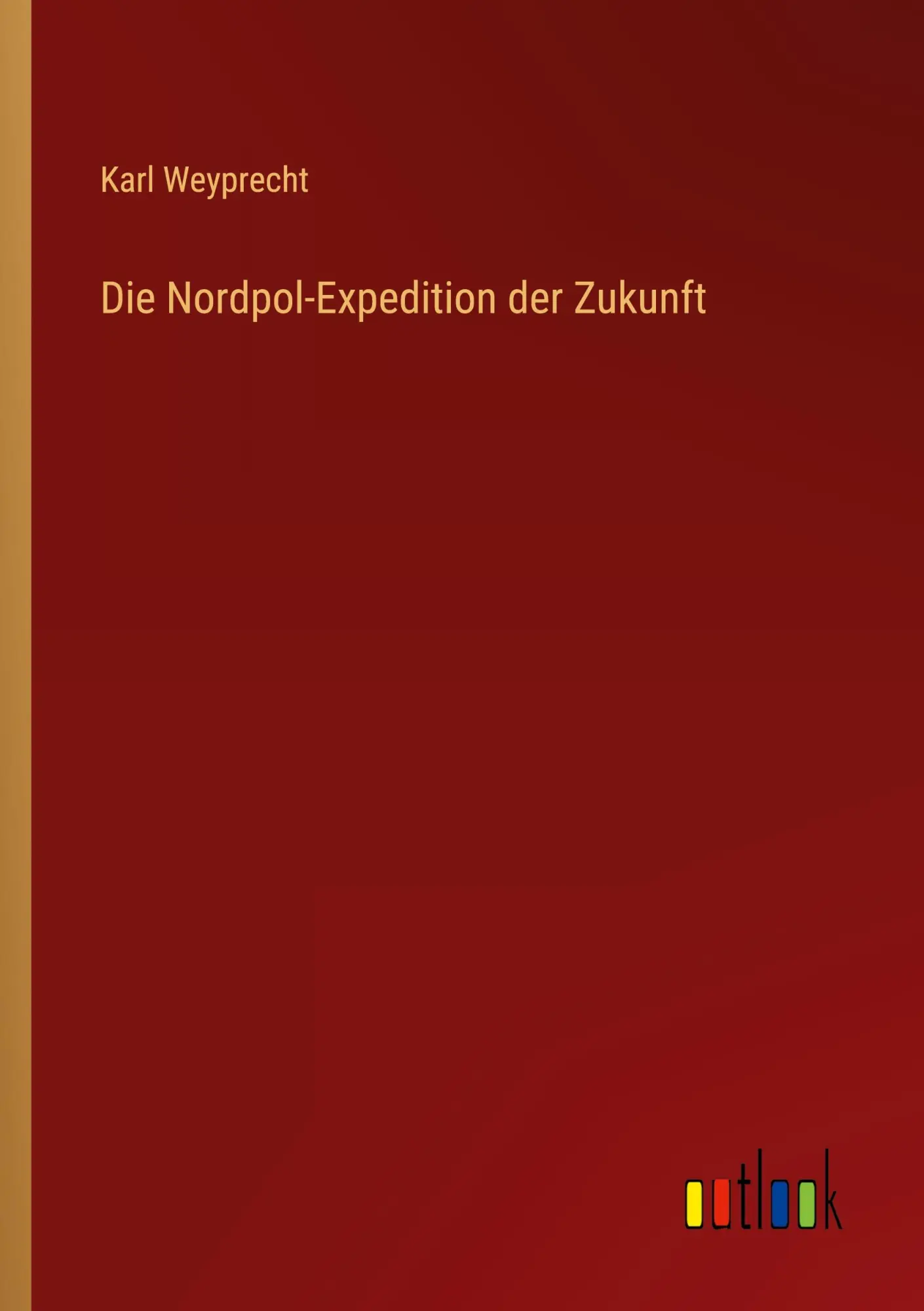 Cover: 9783368238964 | Die Nordpol-Expedition der Zukunft | Karl Weyprecht | Taschenbuch