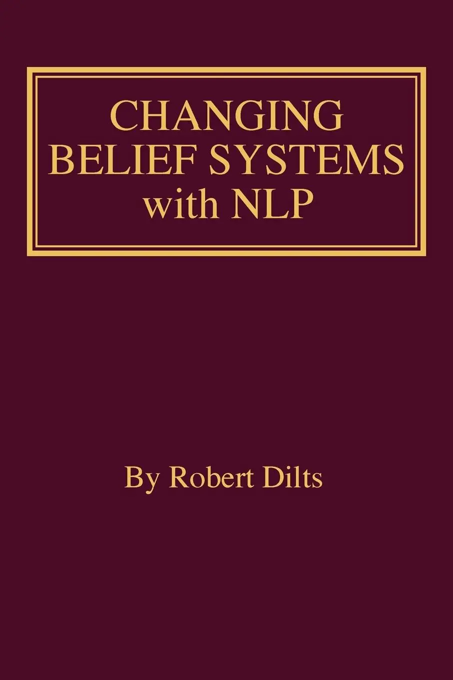 Cover: 9781947629264 | Changing Belief Systems With NLP | Robert Brian Dilts | Taschenbuch