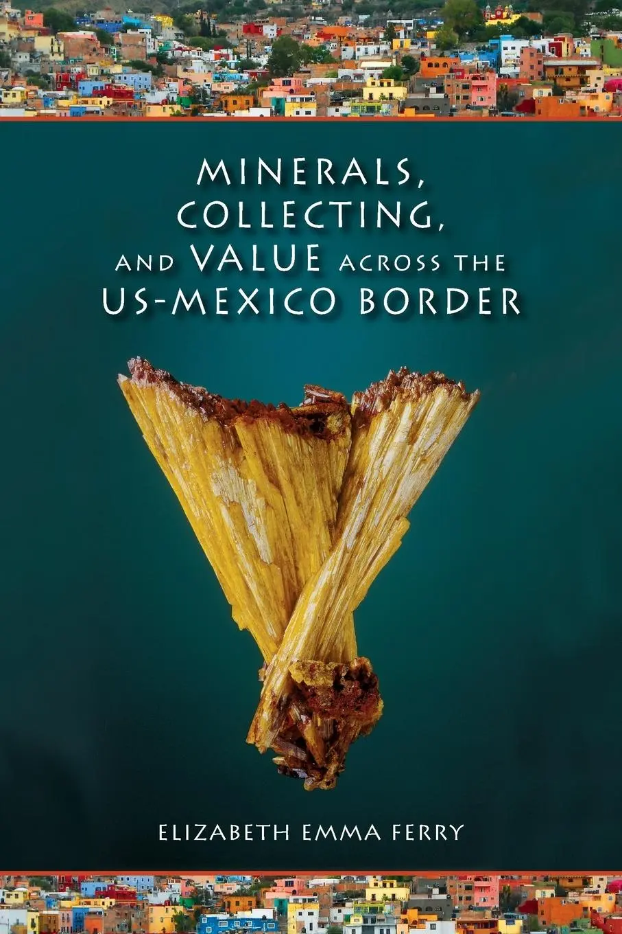 Cover: 9780253009364 | Minerals, Collecting, and Value Across the U.S.-Mexico Border | Ferry