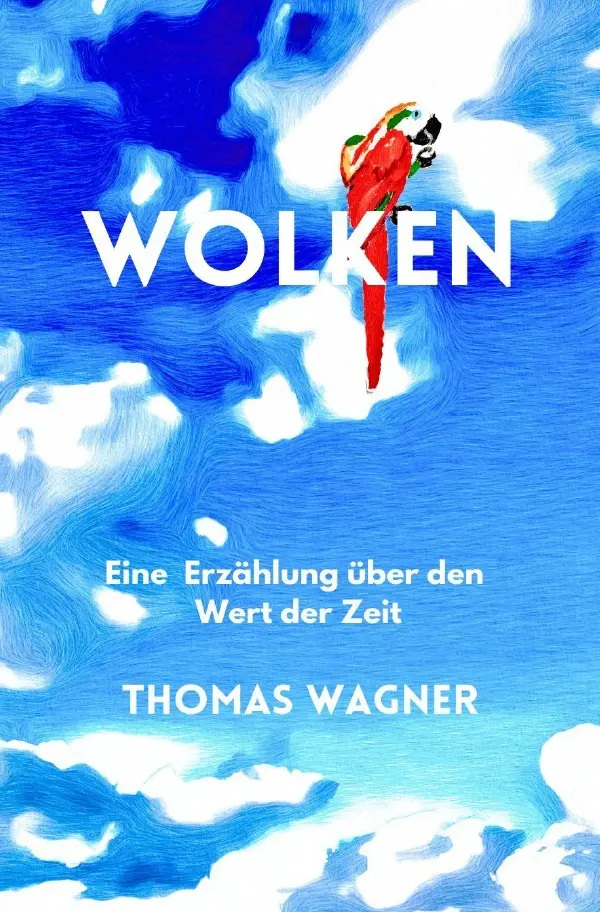 Cover: 9783757579364 | Wolken | Eine Erzählung über den Wert der Zeit | Thomas Wagner | Buch