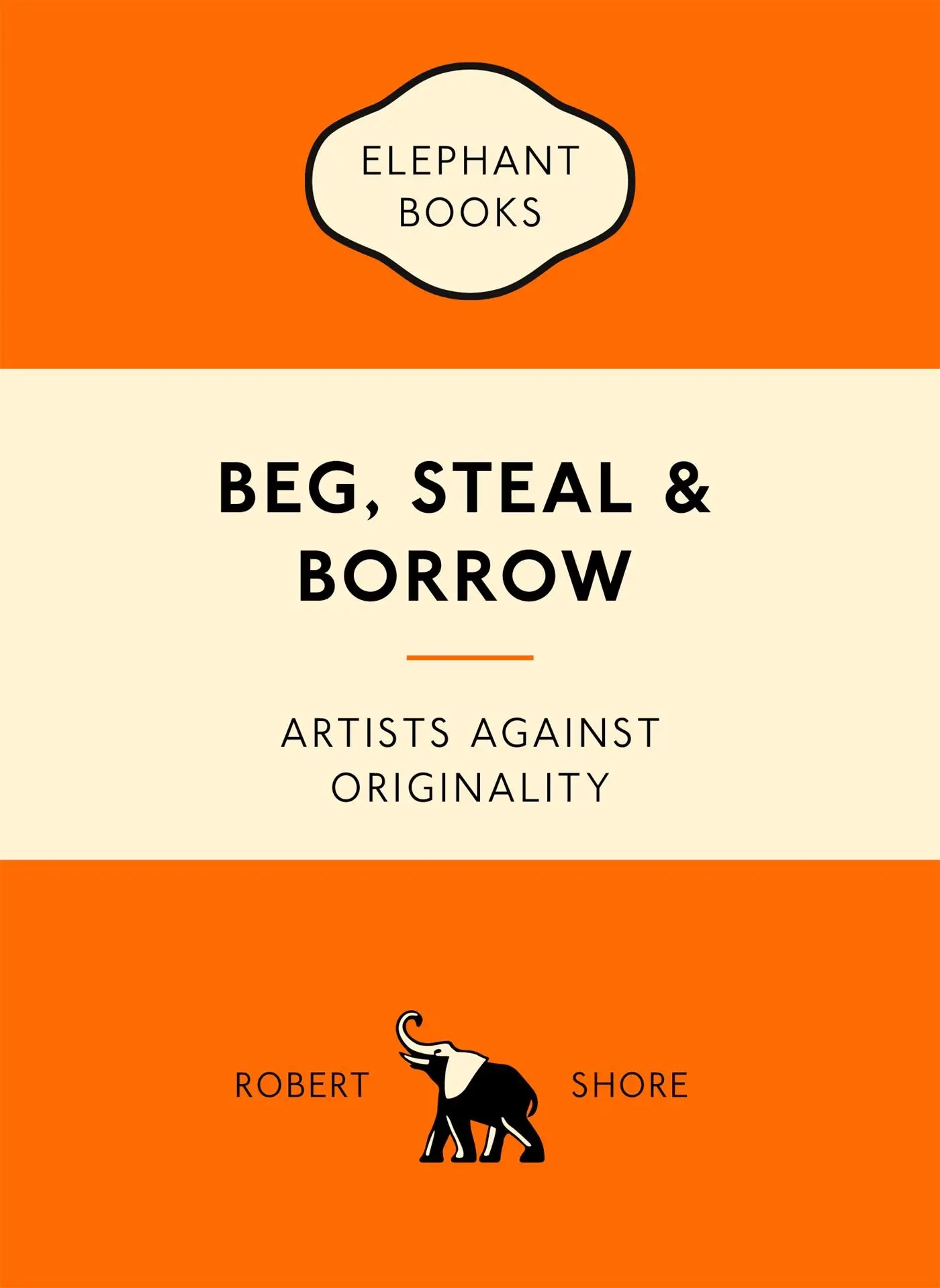Cover: 9781780679464 | Beg, Steal &amp; Borrow | Artists Against Originality | Robert Shore