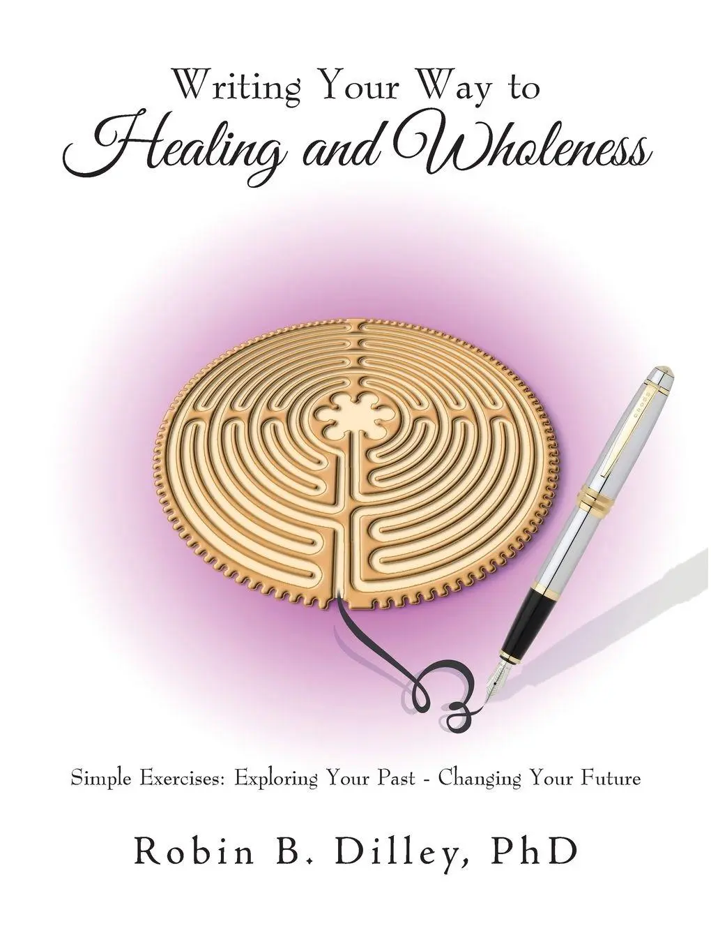 Cover: 9781504369664 | Writing Your Way to Healing and Wholeness | Robin B. Dilley | Buch