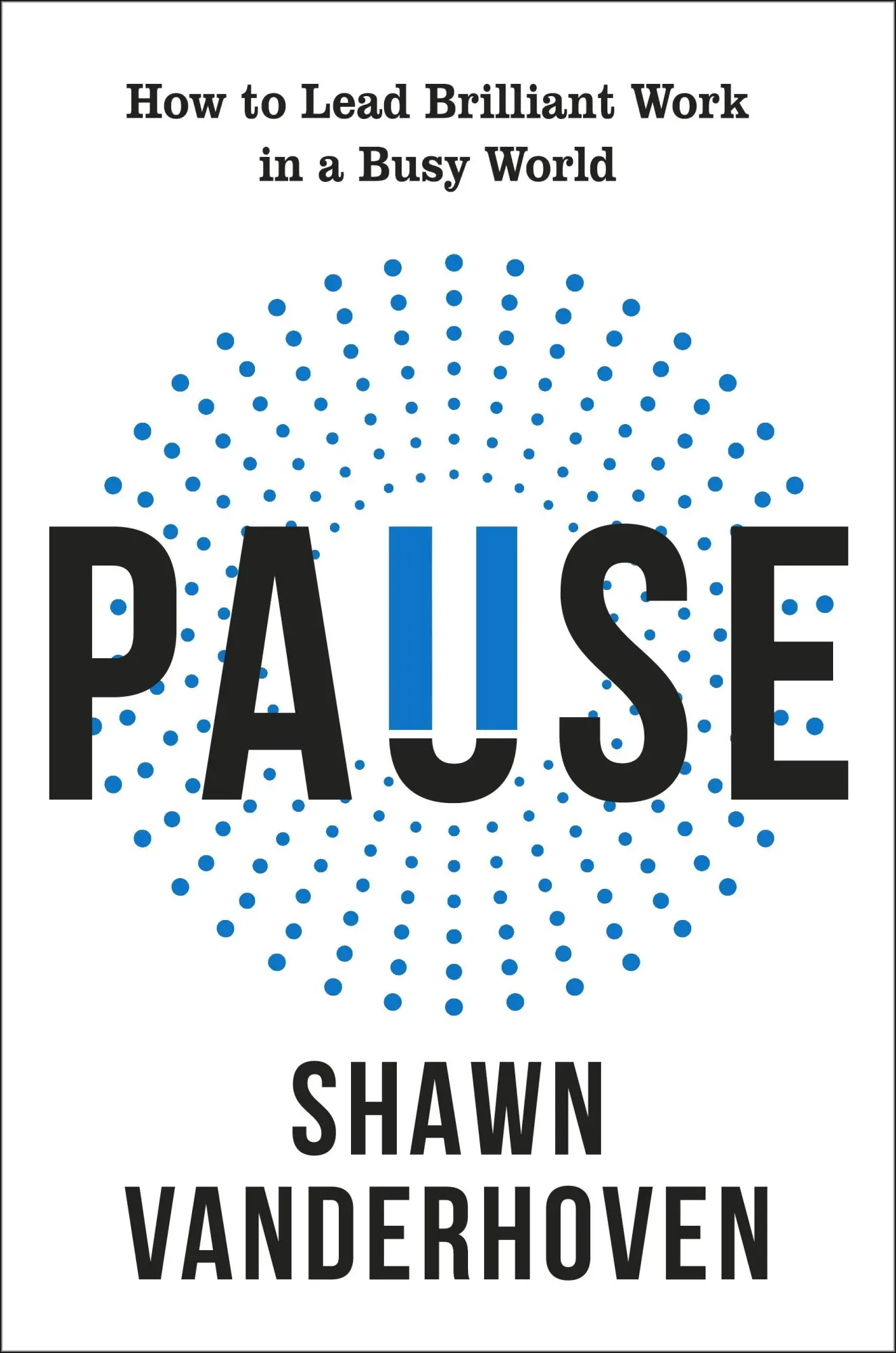 Cover: 9781911709664 | Pause | How to Lead Brilliant Work in a Busy World | Shawn Vanderhoven