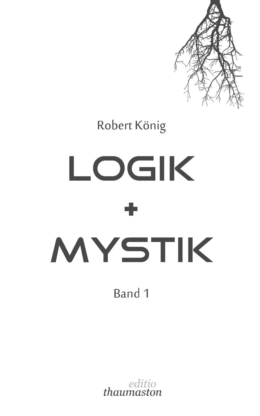 Cover: 9783748189664 | Logik und Mystik Band 1 | Robert König | Taschenbuch | Paperback