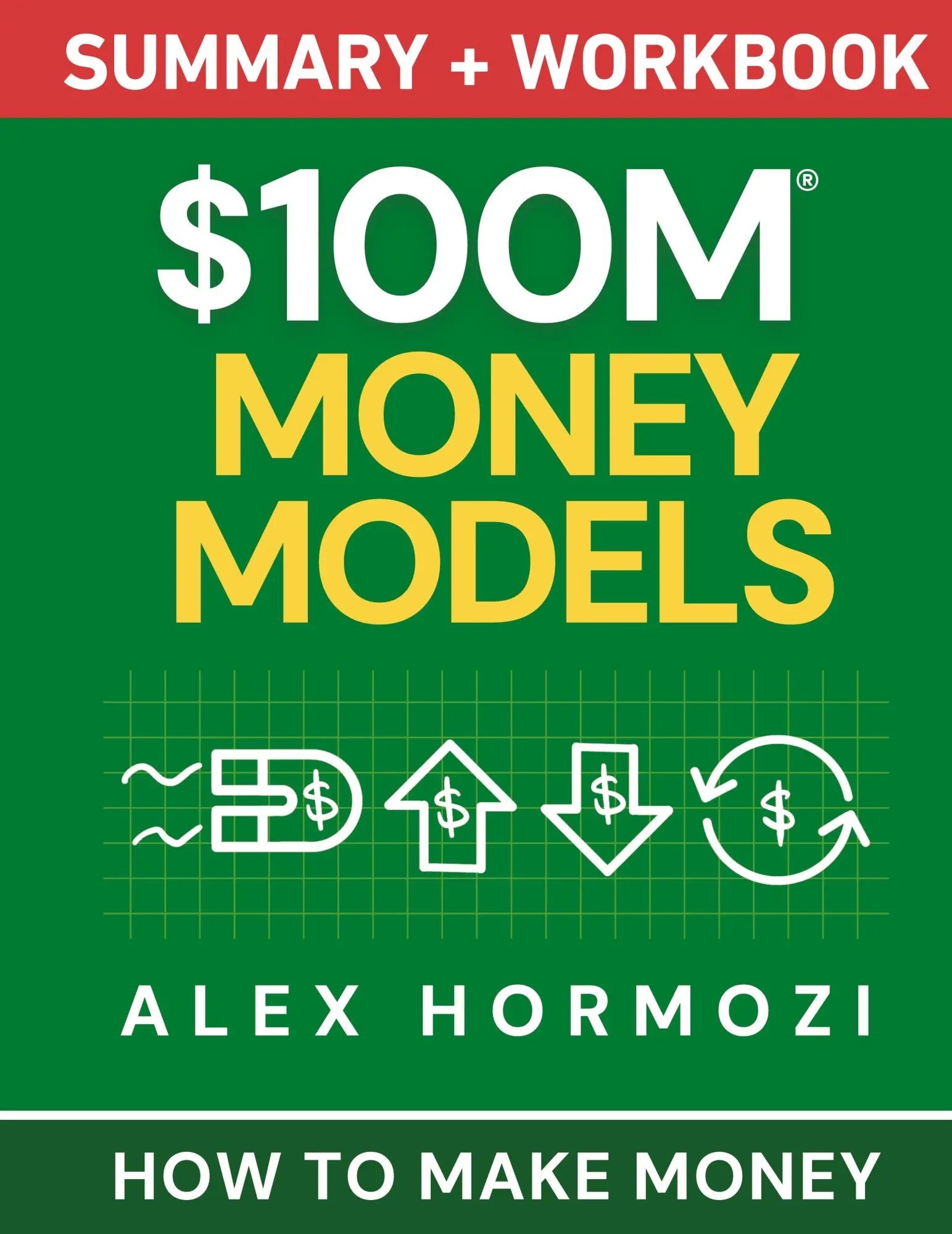 Cover: 9781963349764 | $100M Money Models Summary and Workbook | How to Make Money | Hormozi