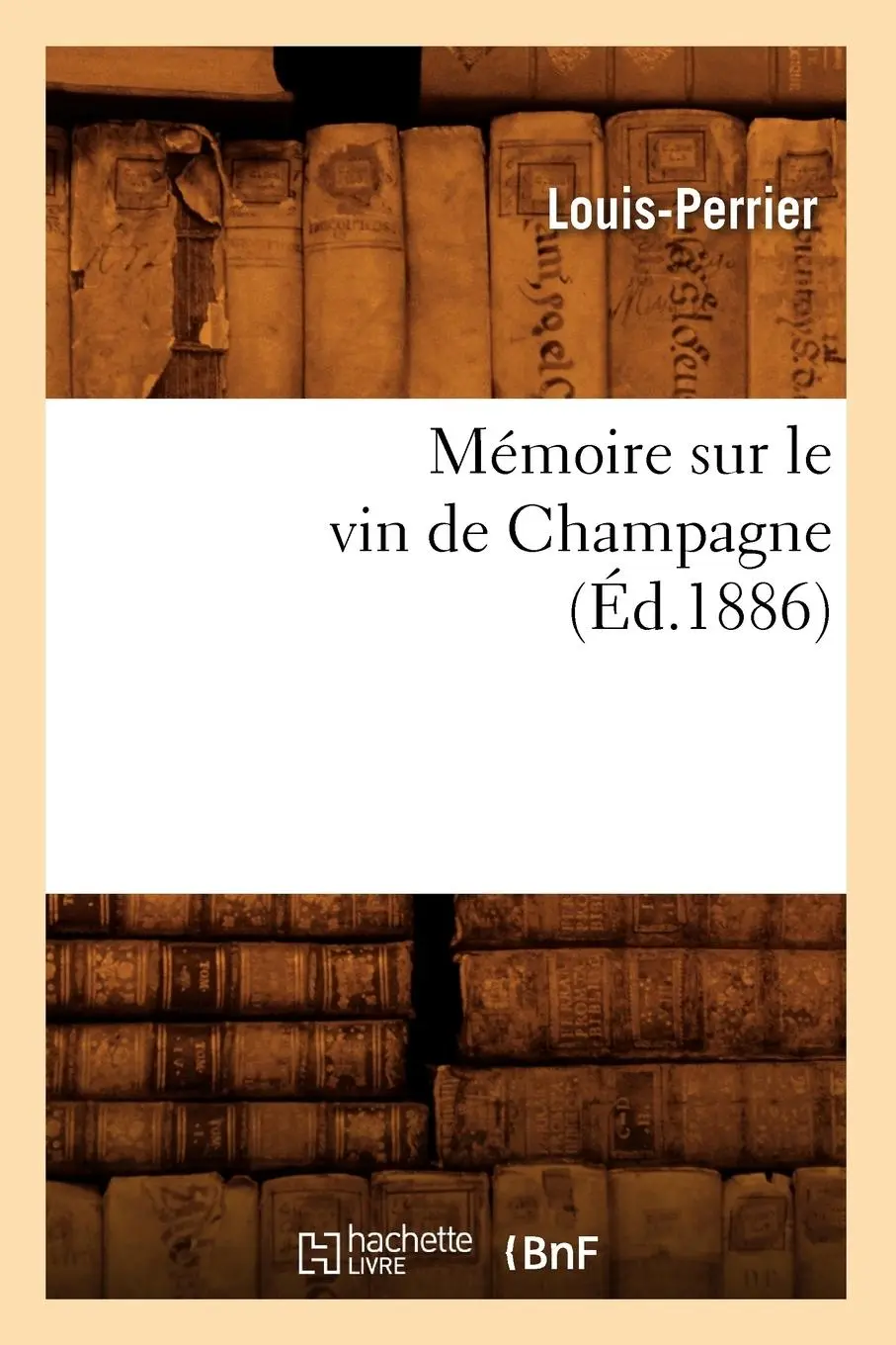 Cover: 9782012749764 | Mémoire Sur Le Vin de Champagne (Éd.1886) | Louis-Perrier | Buch