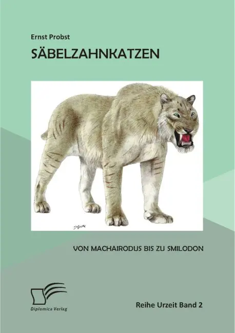 Cover: 9783958509764 | Säbelzahnkatzen: Von Machairodus bis zu Smilodon | Ernst Probst | Buch