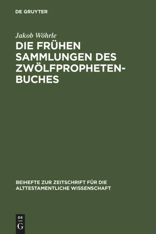 Cover: 9783110189964 | Die frühen Sammlungen des Zwölfprophetenbuches | Jakob Wöhrle | Buch