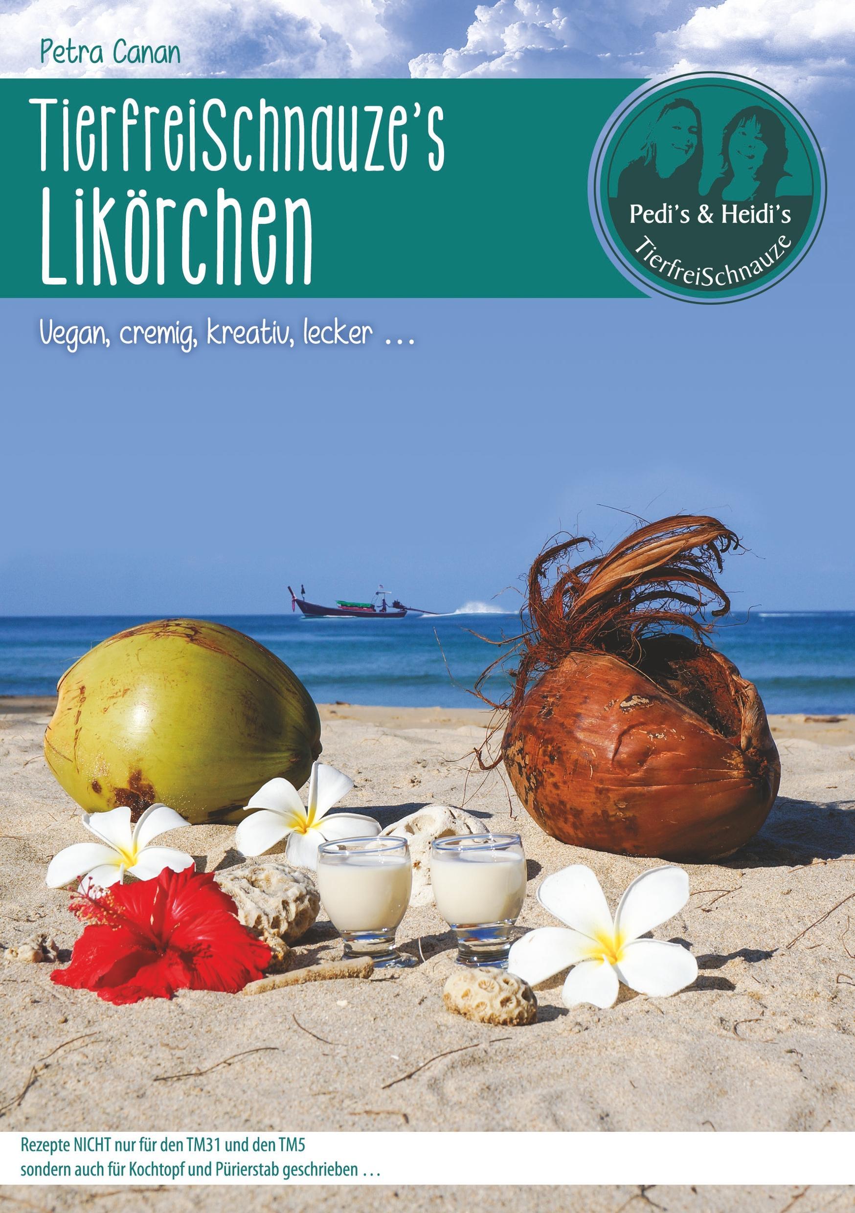 Cover: 9783752879964 | TierfreiSchnauze's Likörchen ... Vegan, cremig, kreativ, lecker ...
