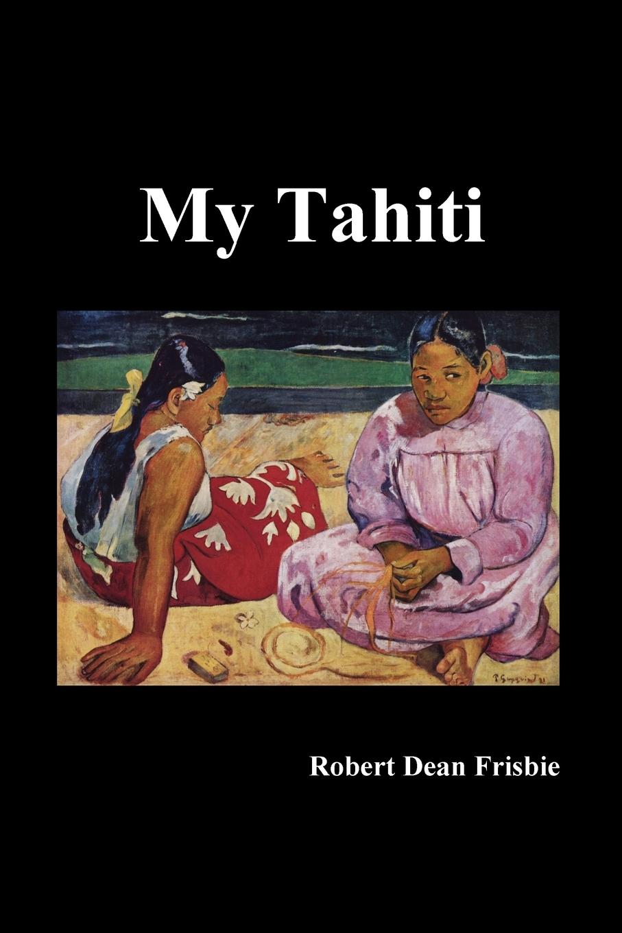 Cover: 9781789430165 | My Tahiti | Robert Dean Frisbie | Taschenbuch | Englisch | 2019