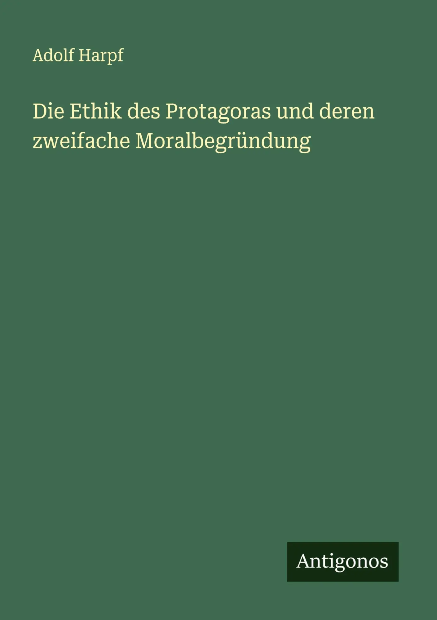 Cover: 9783563100165 | Die Ethik des Protagoras und deren zweifache Moralbegründung | Harpf