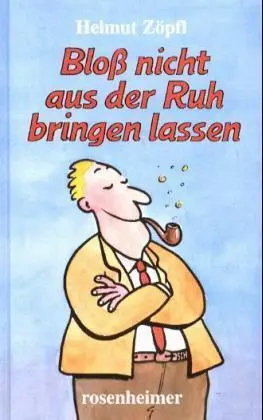 Cover: 9783475530265 | Bloß nicht aus der Ruh bringen lassen | Helmut Zöpfl | Buch | 192 S.