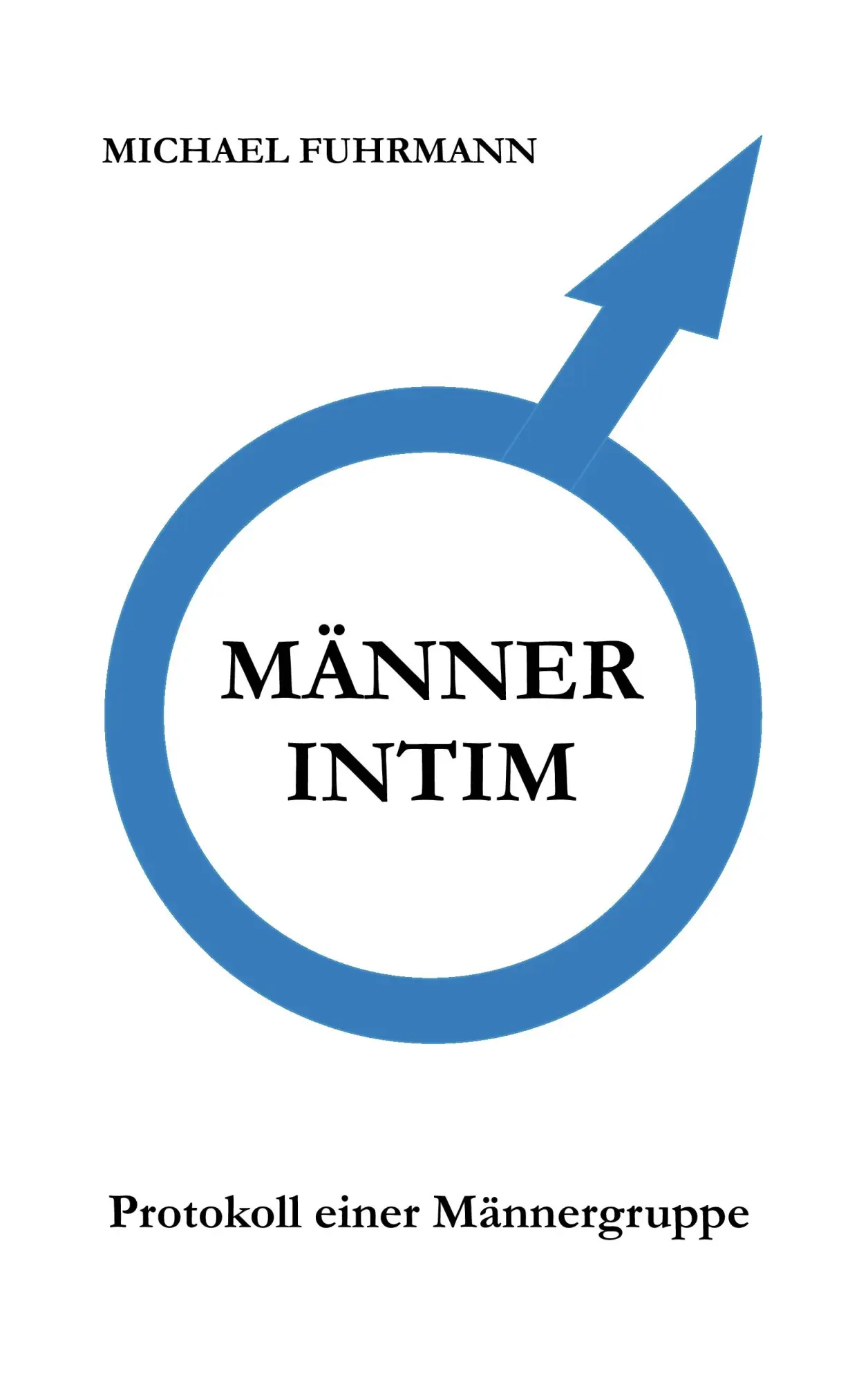 Cover: 9783844800265 | Männer intim | Protokoll einer Männergruppe | Michael Fuhrmann | Buch
