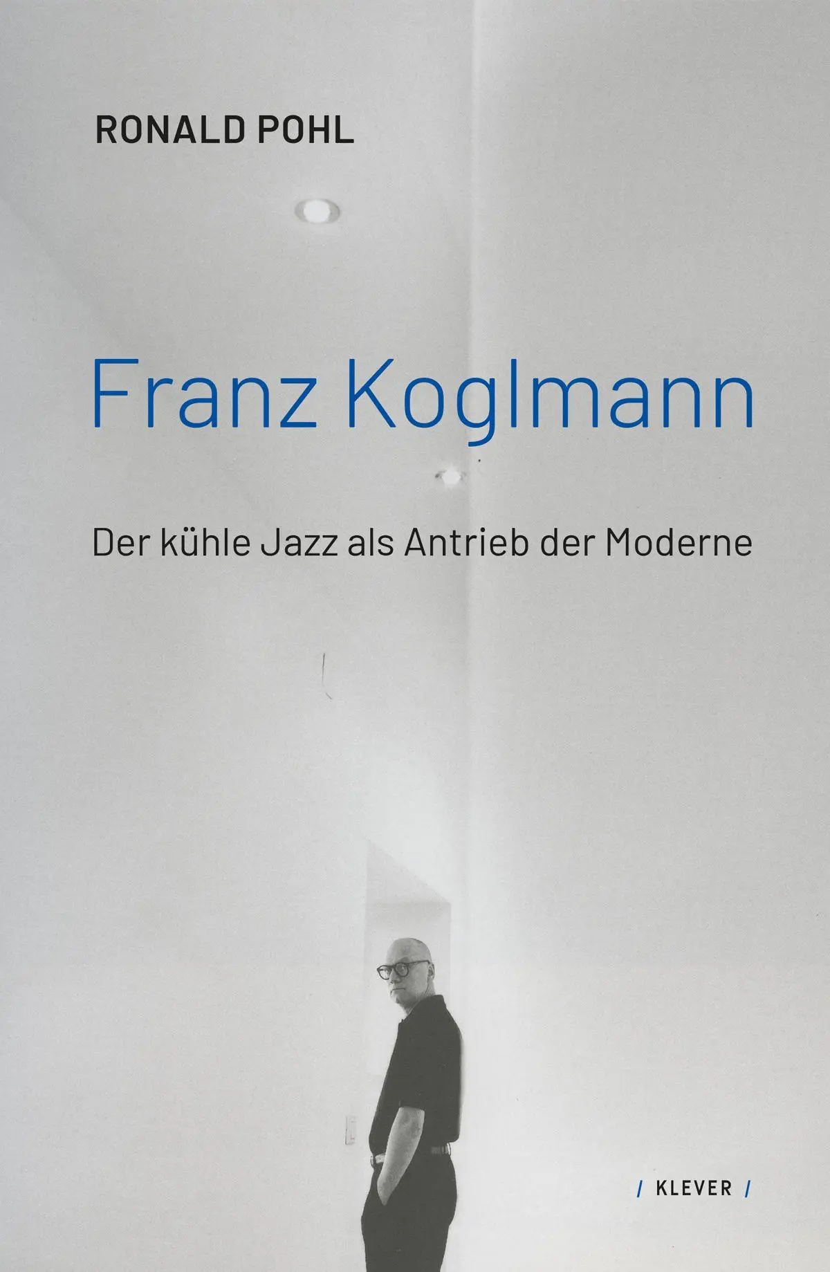 Cover: 9783991560265 | Franz Koglmann | Der kühle Jazz als Antrieb der Moderne | Ronald Pohl