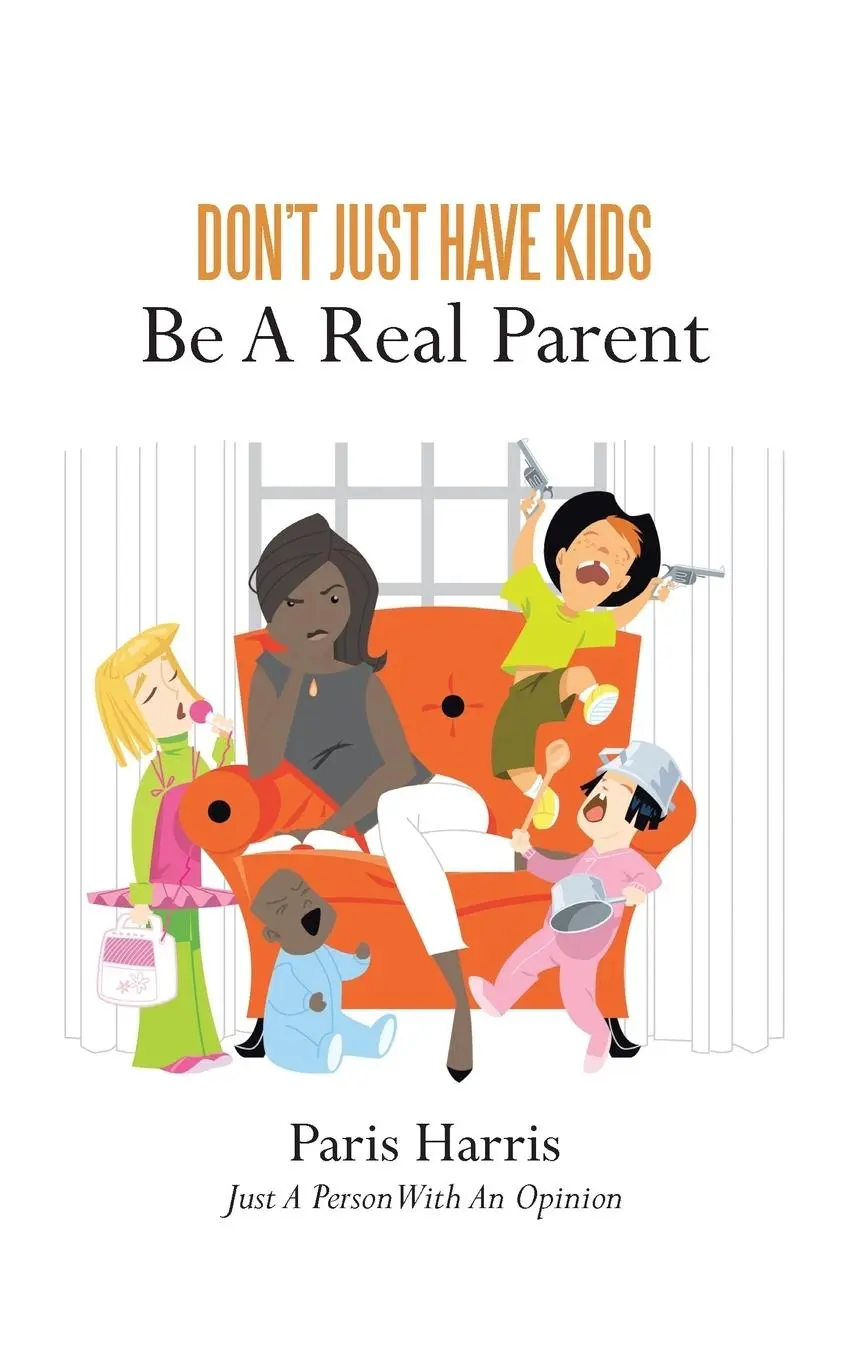 Cover: 9781481730365 | Don't Just Have Kids Be A Real Parent | Be A Real Parent | Harris